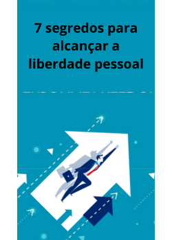 7 segredos para alcançar a liberdade pessoal